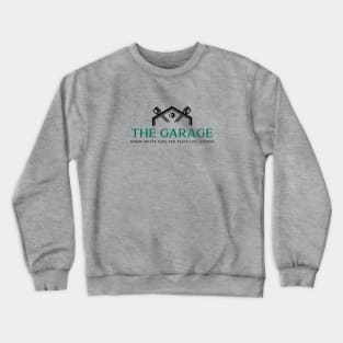 THE GARAGE where we fix cars and teach life lessons Crewneck Sweatshirt